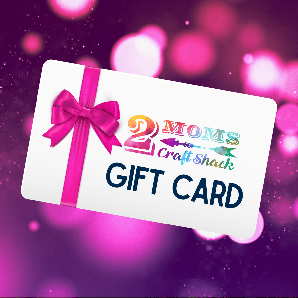 2 Moms Craft Shack Gift Card - DIGITAL